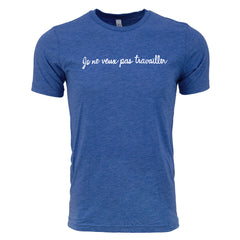 Je ne veux pas travailler | Tee - Royal Blue