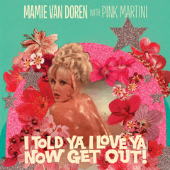 Mamie Van Doren & Pink Martini - I Told Ya I Love Ya Now Get Out Single | Digital Download